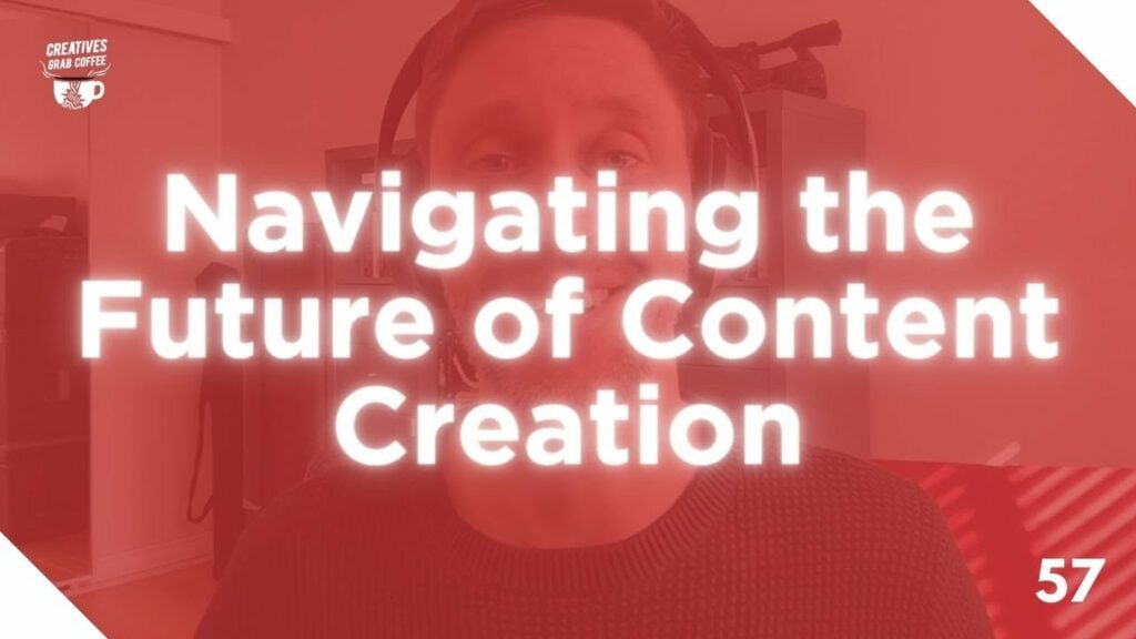 Navigating the Future of Content Creation, Strategy, and Innovation | Creatives Grab Coffee 57