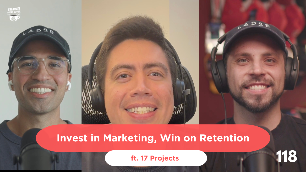 Creatives Grab Coffee episode 118, Invest in Marketing, Win on Retention, featuring 17 Projects